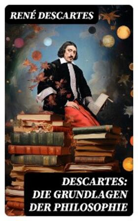 Descartes | Descartes: Die Grundlagen der Philosophie | E-Book | sack.de