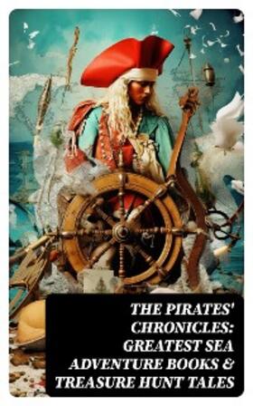 Verne / Le Gallienne / Dickens |  The Pirates' Chronicles: Greatest Sea Adventure Books & Treasure Hunt Tales | eBook | Sack Fachmedien