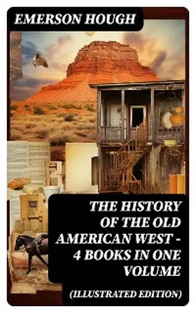 Hough |  The History of the Old American West - 4 Books in One Volume (Illustrated Edition) | eBook | Sack Fachmedien