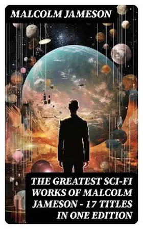 Jameson |  The Greatest Sci-Fi Works of Malcolm Jameson - 17 Titles in One Edition | eBook | Sack Fachmedien