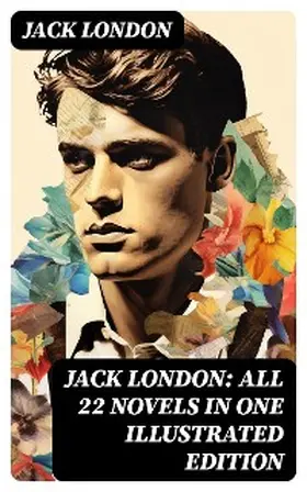 London |  Jack London: All 22 Novels in One Illustrated Edition | eBook | Sack Fachmedien