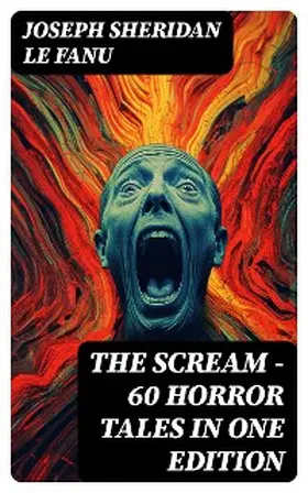 Le Fanu |  THE SCREAM - 60 Horror Tales in One Edition | eBook | Sack Fachmedien