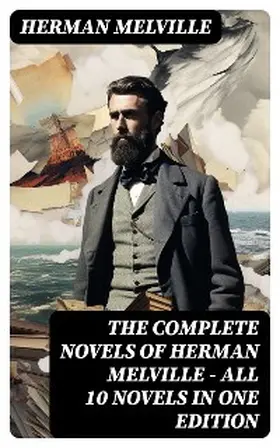 Melville |  The Complete Novels of Herman Melville - All 10 Novels in One Edition | eBook | Sack Fachmedien