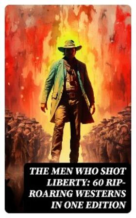 Twain / Lillibridge / Cooper |  The Men Who Shot Liberty: 60 Rip-Roaring Westerns in One Edition | eBook | Sack Fachmedien