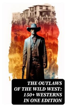 Twain / Lillibridge / Cooper |  The Outlaws of the Wild West: 150+ Westerns in One Edition | eBook | Sack Fachmedien