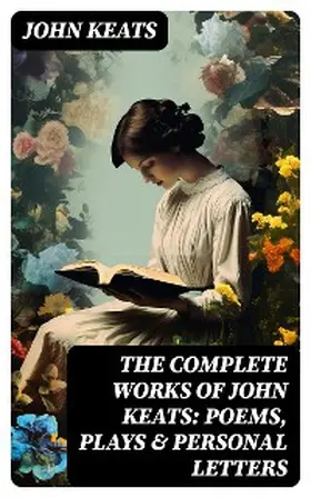 Keats |  The Complete Works of John Keats: Poems, Plays & Personal Letters | eBook | Sack Fachmedien