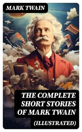 Twain |  The Complete Short Stories of Mark Twain (Illustrated) | eBook | Sack Fachmedien