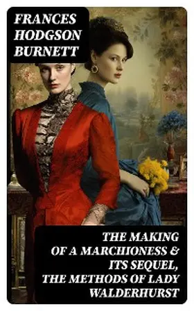 Burnett |  The Making of a Marchioness & Its Sequel, The Methods of Lady Walderhurst | eBook | Sack Fachmedien