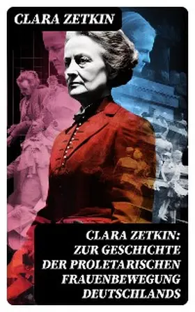 Zetkin |  Clara Zetkin: Zur Geschichte der proletarischen Frauenbewegung Deutschlands | eBook | Sack Fachmedien