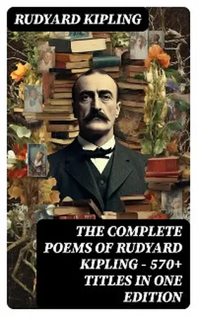 Kipling |  The Complete Poems of Rudyard Kipling - 570+ Titles in One Edition | eBook | Sack Fachmedien