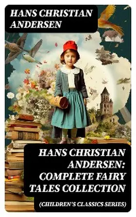 Andersen |  Hans Christian Andersen: Complete Fairy Tales Collection (Children's Classics Series) | eBook | Sack Fachmedien