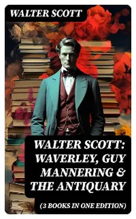 Scott |  Walter Scott: Waverley, Guy Mannering & The Antiquary (3 Books in One Edition) | eBook | Sack Fachmedien