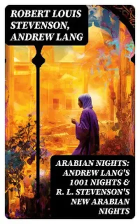 Stevenson / Lang |  ARABIAN NIGHTS: Andrew Lang's 1001 Nights & R. L. Stevenson's New Arabian Nights | eBook | Sack Fachmedien