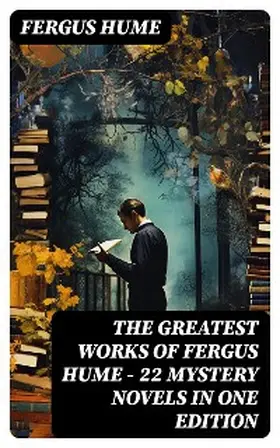 Hume |  The Greatest Works of Fergus Hume - 22 Mystery Novels  in One Edition | eBook | Sack Fachmedien