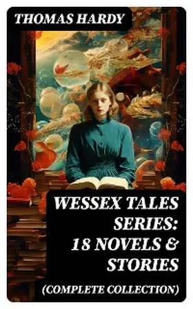 Hardy |  Wessex Tales Series: 18 Novels & Stories (Complete Collection) | eBook | Sack Fachmedien