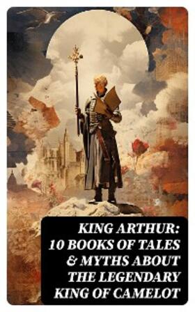 Pyle / Morris / Knowles |  King Arthur: 10 Books of Tales & Myths about the Legendary King of Camelot | eBook | Sack Fachmedien