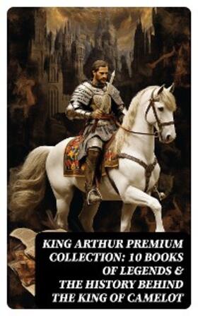 Pyle / Morris / Knowles |  King Arthur Premium Collection: 10 Books of Legends & The History Behind The King of Camelot | eBook | Sack Fachmedien