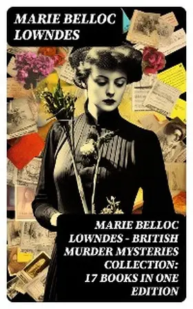 Lowndes |  Marie Belloc Lowndes - British Murder Mysteries Collection: 17 Books in One Edition | eBook | Sack Fachmedien