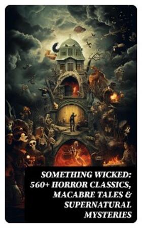 Hauff / Le Fanu / Blavatsky |  Something Wicked: 560+ Horror Classics, Macabre Tales & Supernatural Mysteries | eBook | Sack Fachmedien