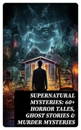 Twain / Archer / Defoe |  Supernatural Mysteries: 60+ Horror Tales, Ghost Stories & Murder Mysteries | eBook | Sack Fachmedien