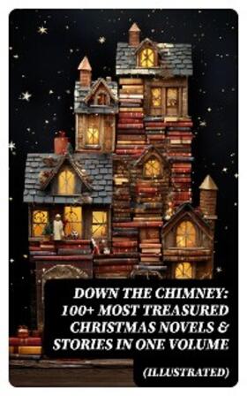 Bjørnson / Lagerlöf / Dickens |  Down the Chimney: 100+ Most Treasured Christmas Novels & Stories in One Volume (Illustrated) | eBook | Sack Fachmedien