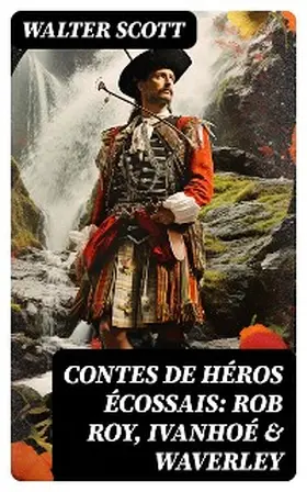 Scott |  Contes de héros écossais: Rob Roy, Ivanhoé & Waverley | eBook | Sack Fachmedien