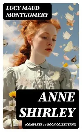 Montgomery |  Anne Shirley (Complete 14 Book Collection) | eBook | Sack Fachmedien