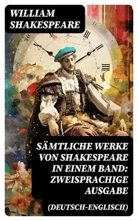 Shakespeare |  Sämtliche Werke von Shakespeare in einem Band: Zweisprachige Ausgabe (Deutsch-Englisch) | eBook | Sack Fachmedien