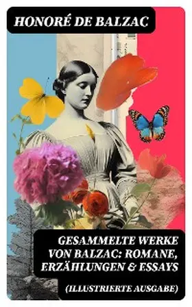 Balzac |  Gesammelte Werke von Balzac: Romane, Erzählungen & Essays (Illustrierte Ausgabe) | eBook | Sack Fachmedien