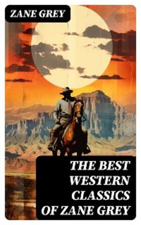 Grey |  The Best Western Classics of Zane Grey | eBook | Sack Fachmedien