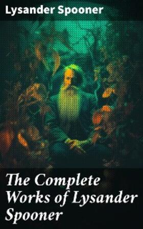 Spooner |  The Complete Works of Lysander Spooner | eBook | Sack Fachmedien