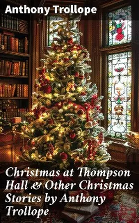 Trollope |  Christmas at Thompson Hall & Other Christmas Stories by Anthony Trollope | eBook | Sack Fachmedien