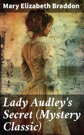 Braddon |  Lady Audley's Secret (Mystery Classic) | eBook | Sack Fachmedien