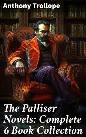 Trollope |  The Palliser Novels: Complete 6 Book Collection | eBook | Sack Fachmedien