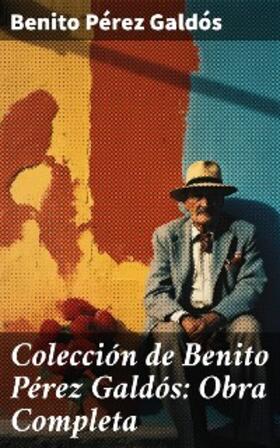 Pérez Galdós |  Colección de Benito Pérez Galdós: Obra Completa | eBook | Sack Fachmedien