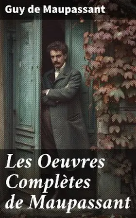 Maupassant |  Les Oeuvres Complètes de Maupassant | eBook | Sack Fachmedien