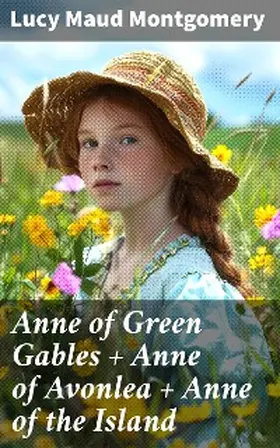 Montgomery |  Anne of Green Gables + Anne of Avonlea + Anne of the Island | eBook | Sack Fachmedien