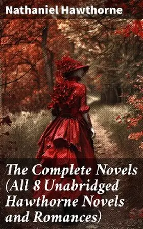 Hawthorne |  The Complete Novels (All 8 Unabridged Hawthorne Novels and Romances) | eBook | Sack Fachmedien