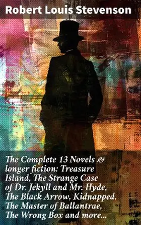 Stevenson |  The Complete 13 Novels & longer fiction: Treasure Island, The Strange Case of Dr. Jekyll and Mr. Hyde, The Black Arrow, Kidnapped, The Master of Ballantrae, The Wrong Box and more... | eBook | Sack Fachmedien