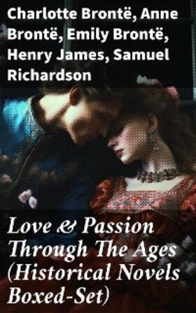 Brontë / Wharton / Edgeworth |  Love & Passion Through The Ages (Historical Novels Boxed-Set) | eBook | Sack Fachmedien