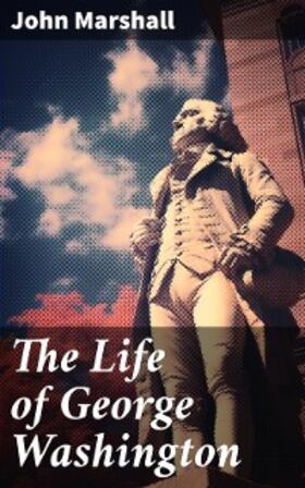 Marshall |  The Life of George Washington | eBook | Sack Fachmedien