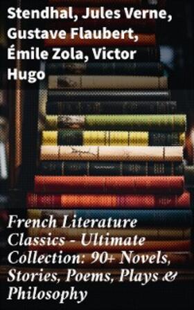 Stendhal / Proust / Verne |  French Literature Classics - Ultimate Collection: 90+ Novels, Stories, Poems, Plays & Philosophy | eBook | Sack Fachmedien