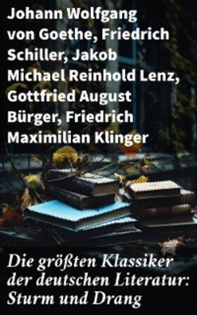 Goethe / von Gerstenberg / Schiller |  Die größten Klassiker der deutschen Literatur: Sturm und Drang | eBook | Sack Fachmedien