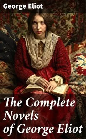 Eliot |  The Complete Novels of George Eliot | eBook | Sack Fachmedien