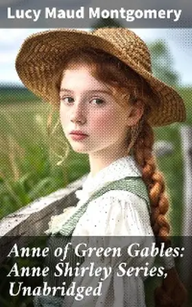 Montgomery |  Anne of Green Gables: Anne Shirley Series, Unabridged | eBook | Sack Fachmedien