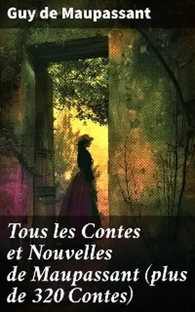 Maupassant |  Tous les Contes et Nouvelles de Maupassant (plus de 320 Contes) | eBook | Sack Fachmedien