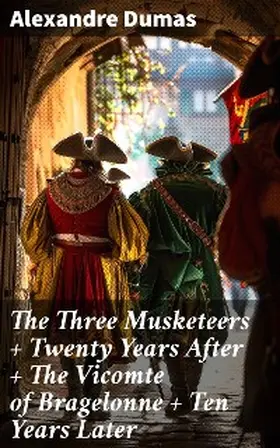 Dumas |  The Three Musketeers + Twenty Years After + The Vicomte of Bragelonne + Ten Years Later | eBook | Sack Fachmedien