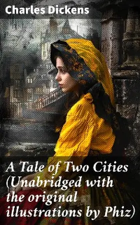 Dickens |  A Tale of Two Cities (Unabridged with the original illustrations by Phiz) | eBook | Sack Fachmedien