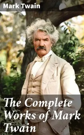 Twain |  The Complete Works of Mark Twain | eBook | Sack Fachmedien