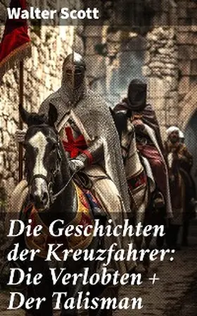 Scott | Die Geschichten der Kreuzfahrer: Die Verlobten + Der Talisman | E-Book | sack.de